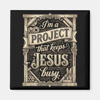 Jag är ett projekt som håller Jesus sysselsatt Vin Magnet