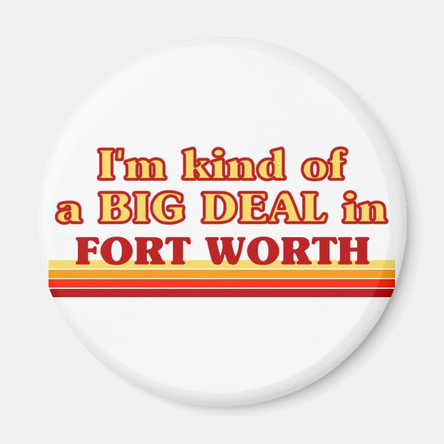 Jag är ett slags BIG DEAL i Fort Worth Magnet (Framsidan)