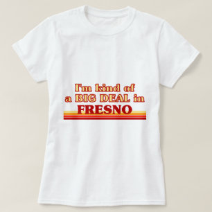 Jag är ett slags BIG DEAL i Fresno Tee