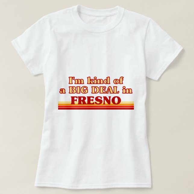 Jag är ett slags BIG DEAL i Fresno Tee (Design framsida)