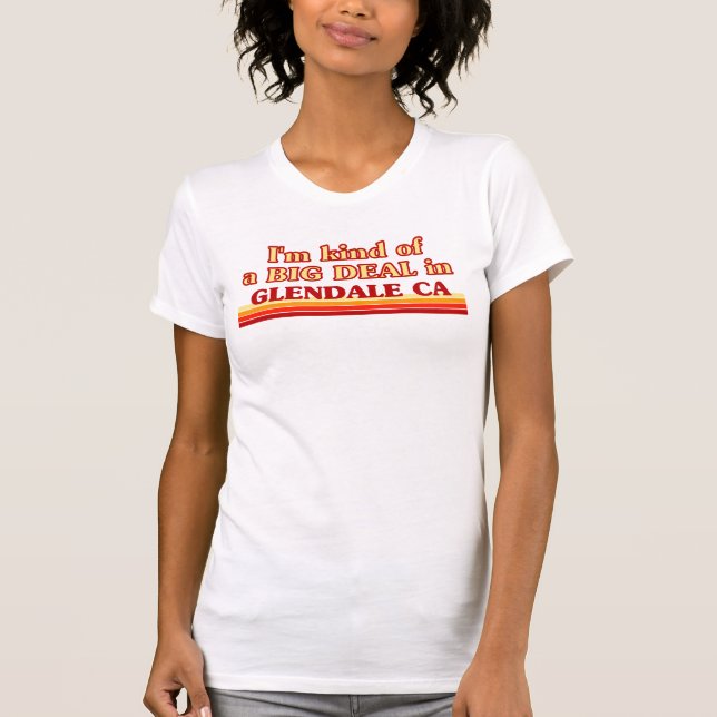 Jag är ett slags BIG DEAL i Glendale Tee Shirt (Framsida)