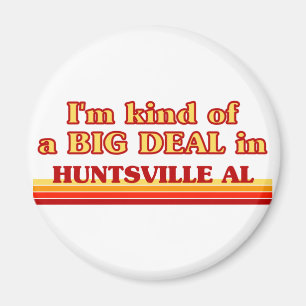 Jag är ett slags BIG DEAL i Huntsville Magnet