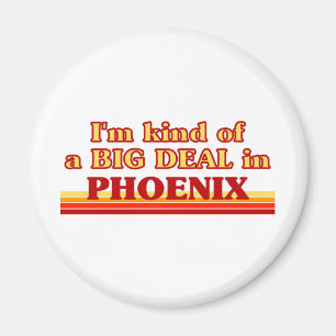 Jag är ett slags BIG DEAL i Phoenix Magnet