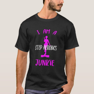 Jag är ett steg Aerobics Junkie Aerobic Step Exerc T Shirt
