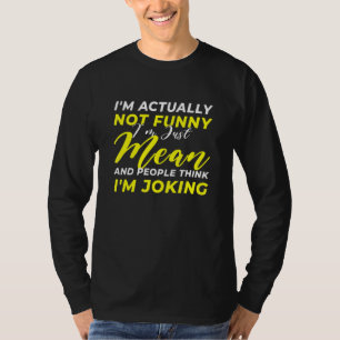 Jag är faktiskt inte bara Elak jag inte skämtar. T Shirt
