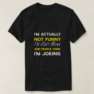 Jag är faktiskt inte rolig, jag är bara elak t shirt