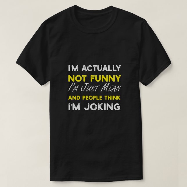 Jag är faktiskt inte rolig, jag är bara elak t shirt (Design framsida)