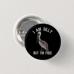 Jag är Fånig, men jag är gratis... Stupid Pelican Knapp