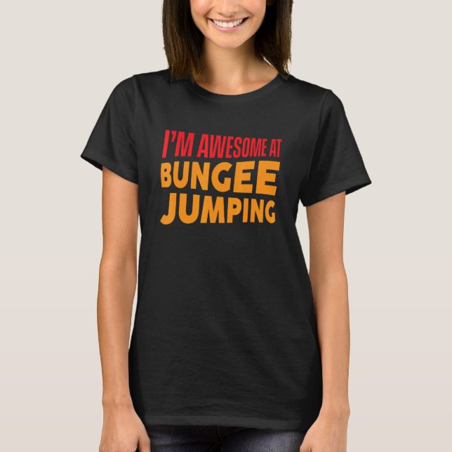 Jag är Fantastisk på Bungee Jumping Bungee Jumper T Shirt (Framsida)