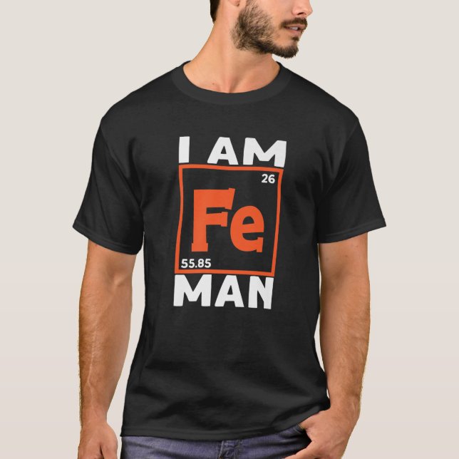 Jag är Fe Man Chemistry Science Chemist Lärare T Shirt (Framsida)