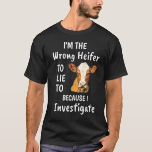 Jag är fel Heifer att Ljuga till för att jag inves T Shirt