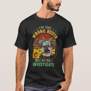 Jag är fel Heifer att Ljuga till för att jag inves T Shirt
