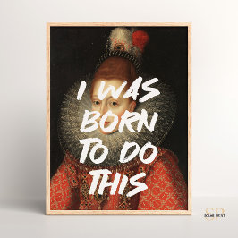 Jag är född för att göra den här Renaissancen. Poster