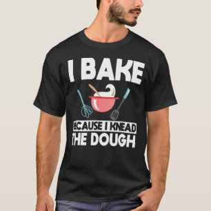Jag är för att jag känner till Dough Baker Baking T Shirt