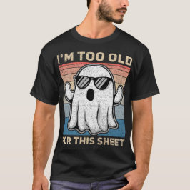 Jag är för gammal för det här skojiga spöket t shirt