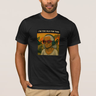 Jag är för gammal för detta t shirt