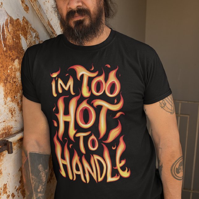 Jag är för Hett att hantera: Fiery Typography T Shirt (Skapare uppladdad)