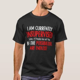 Jag är för närvarande oövervakad, jag vet att det t shirt