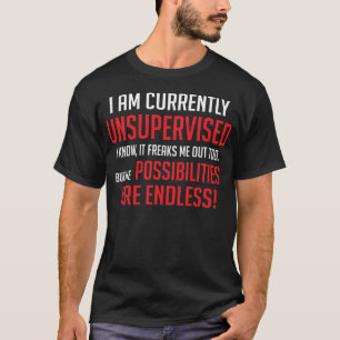Jag är för närvarande oövervakad.. t shirt