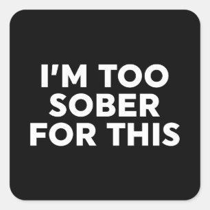 Jag är för nykter för det här fyrkantigt klistermärke