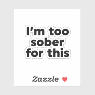 Jag är för nykter för det här klistermärken