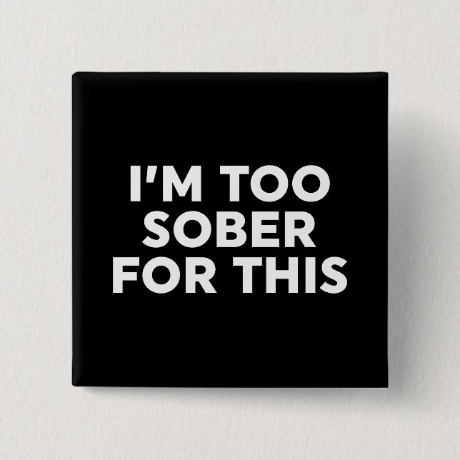 Jag är för nykter för det här knapp (Framsida)