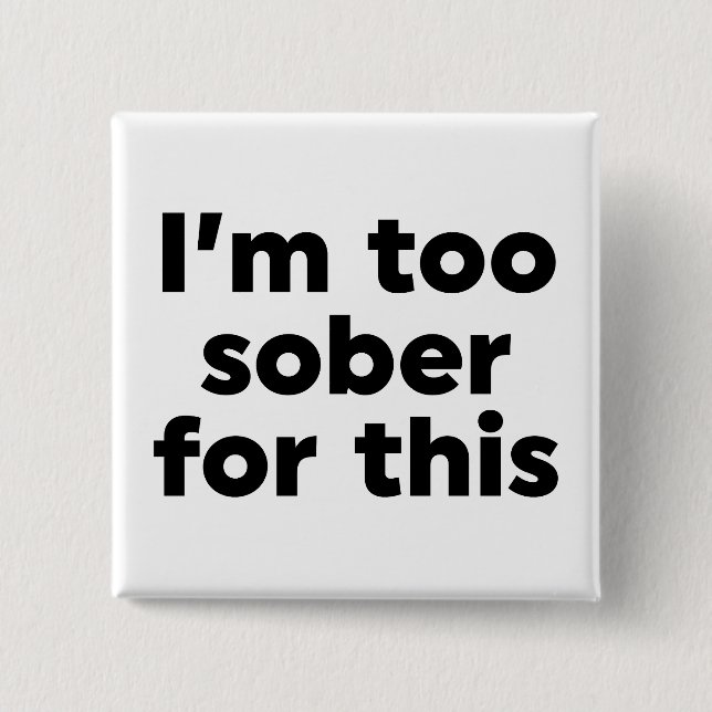 Jag är för nykter för det här knapp (Framsida)