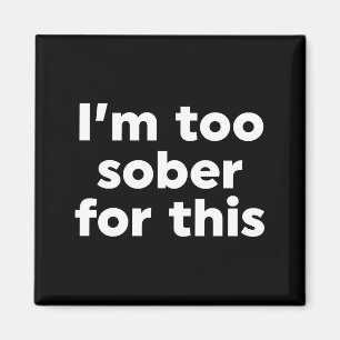 Jag är för nykter för det här magnet