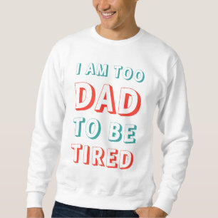 Jag är för Pappa för att vara trött Lång Ärmad Tröja