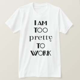 Jag är för snygg för att jobba Rolig kontor Tee Shirt