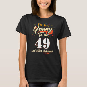 Jag är för ung för att vara 49-åring i 49 år t shirt
