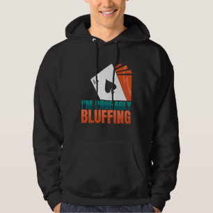 Jag är förmodligen Bluffing Casino Poker-spel Hoodie