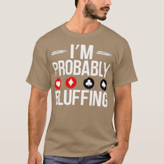 Jag är förmodligen Bluffing Funny Casino Game Play T Shirt