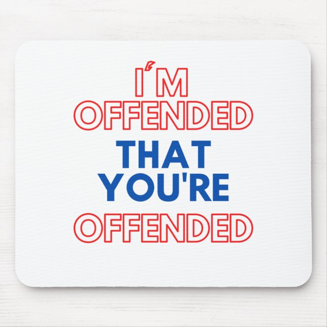 Jag är förolämpad att du är förolämpad musmatta (Framsidan)