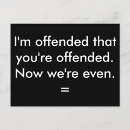 Jag är förolämpad över att du är förolämpad. vykort