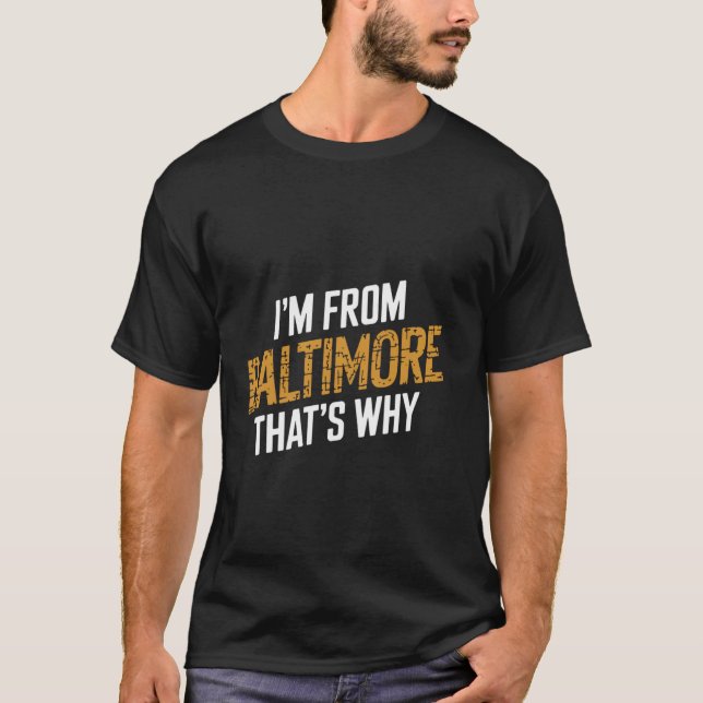 Jag är från Baltimore Det är därför  1 T Shirt (Framsida)