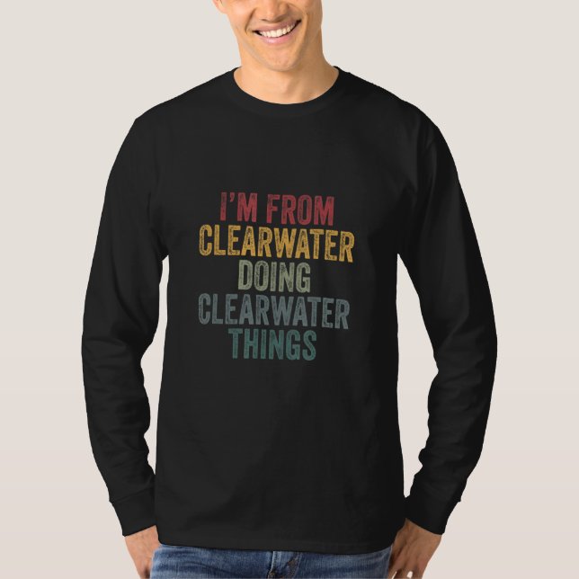 Jag är från Clearwater och gör Clearwater-saker T Shirt (Framsida)
