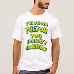 Jag är från Fulton du inte skulle förstå T Shirt