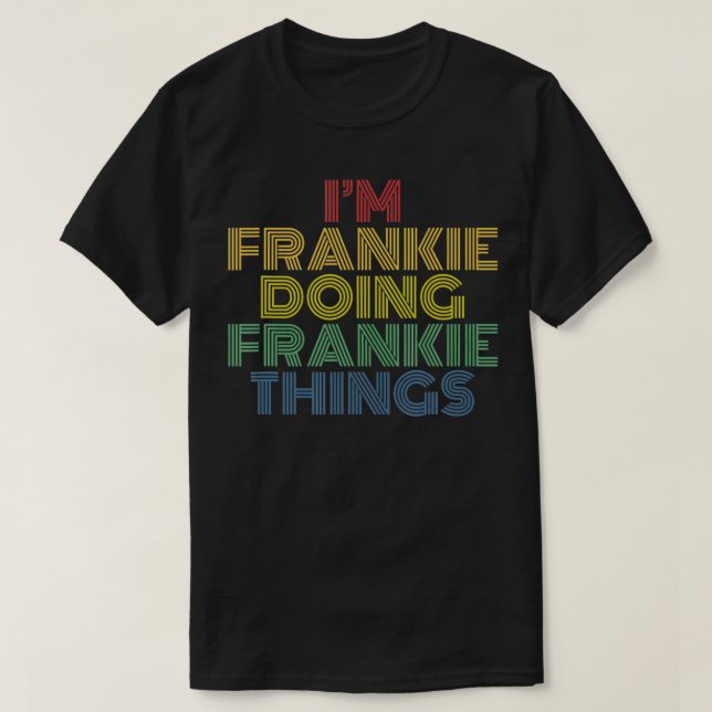 Jag är Frankie Doing Frankie Sak Funny Personalize T Shirt (Design framsida)