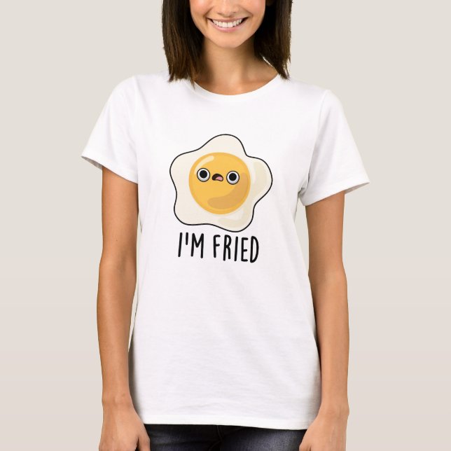Jag är Fried Fried Egg Pun T Shirt (Framsida)