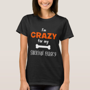 Jag är galen för min Siberian husky Siberian husky T Shirt