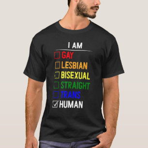 Jag är Gay Lesbisk Bisexual Rak Trans Human T Shirt