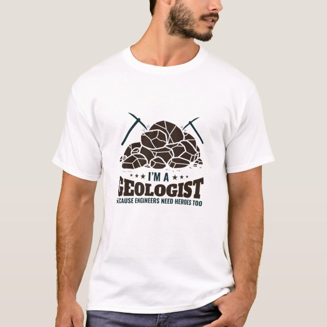 Jag är geolog eftersom Ingenjör behöver hjältar T Shirt (Framsida)