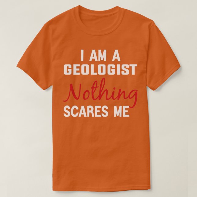 Jag är geolog Ingenting Skrämmer mig Geolog Gift F T Shirt (Design framsida)