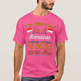 Jag är gift med en monacan.. Inget Skrämmer mig at T Shirt