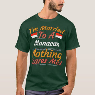 Jag är gift med en monacan.. Inget Skrämmer mig at T Shirt