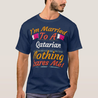 Jag är gift med en Qatarian. Inget Skrämmer att ja T Shirt