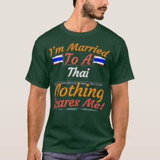 Jag är gift med en thai Inget Skrämmer mig att ge T Shirt
