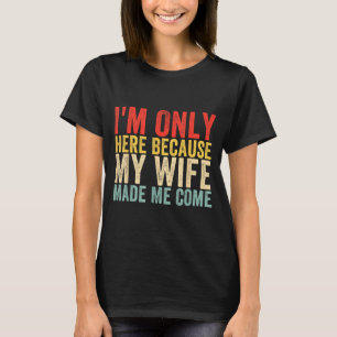 Jag är gjord här för att fru kommer humor t shirt