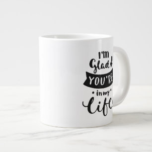 Jag är glad att du är i mitt liv jumbo mugg